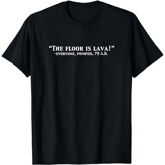 The Floor Is Lava Funny Pompeii 79 A.D. Historical Volcano T-Shirt