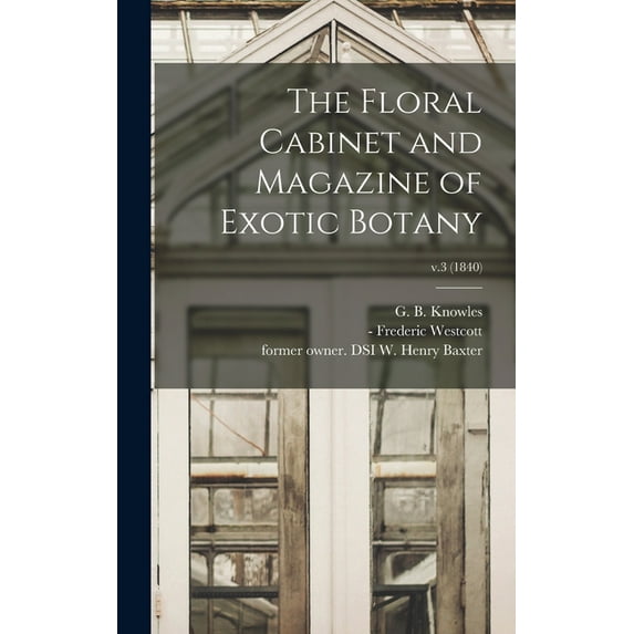 The Floral Cabinet and Magazine of Exotic Botany; v.3 (1840) (Hardcover)