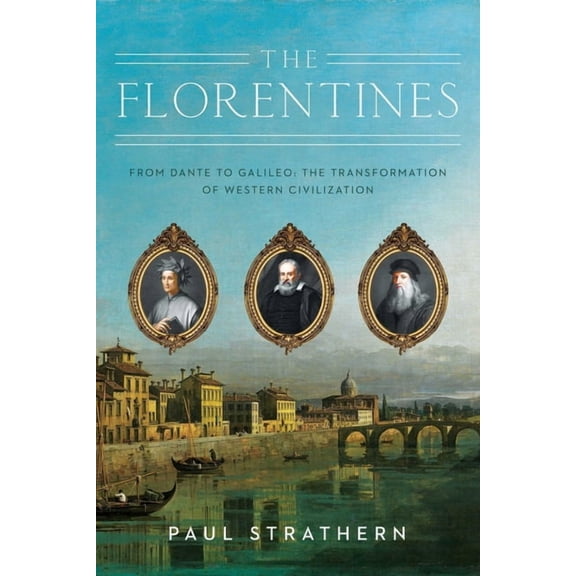 The Florentines : From Dante to Galileo: The Transformation of Western Civilization (Paperback)