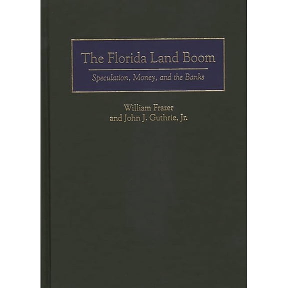 The Florida Land Boom: Speculation, Money, and the Banks, (Hardcover)