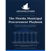 The Florida Municipal Procurement Playbook Foundations, Operations, and Excellence for City and County Purchasing Depar, Paperback
