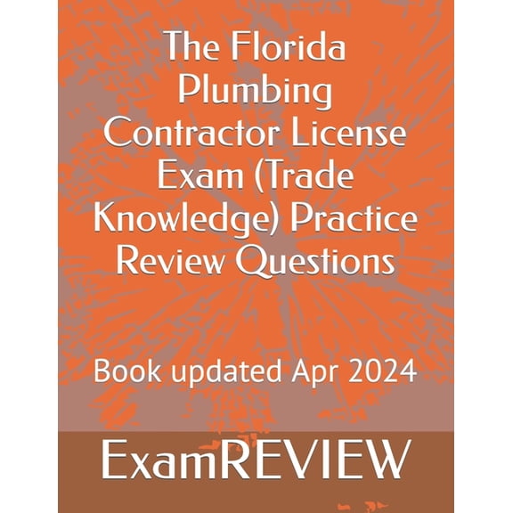 The Florida Plumbing Contractor License Exam (Trade Knowledge) Practice Review Questions, (Paperback)