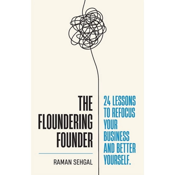 The Floundering Founder: 24 Lessons to Refocus Your Business and Better Yourself, (Paperback)
