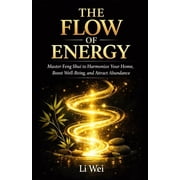The Flow of Energy Master Feng Shui to Harmonize Your Home, Boost Well-Being, and Attract Abundance, Paperback