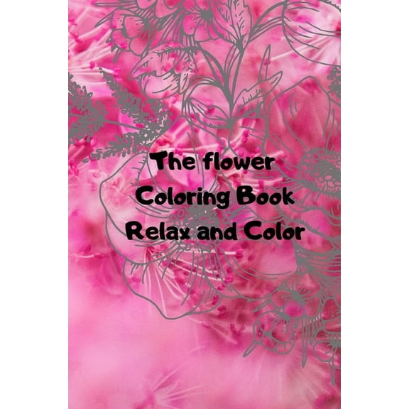The Flower Coloring Book Relax and Color: Flower Book, (Paperback)