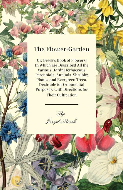 The Flower-Garden : Or, Breck's Book of Flowers; in Which are Described ...