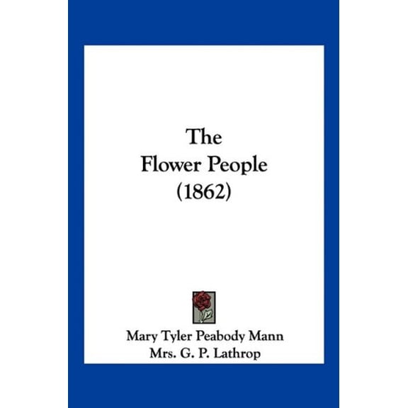 The Flower People 1862 Paperback 1120881277 9781120881274 Mary Tyler Peabody Mann