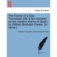 thumbnail image 1 of The Flower of a Day. Translated with a Few Remarks on the Modern Drama of Spain, by William Biddulph Parker. [In Verse.] (Paperback), 1 of 1