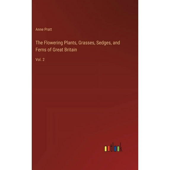 The Flowering Plants, Grasses, Sedges, and Ferns of Great Britain: Vol. 2, (Hardcover)