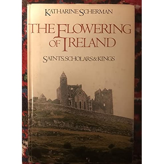 Pre-Owned The Flowering of Ireland: Saints, Scholars, and Kings (Hardcover) 0316772844 9780316772846