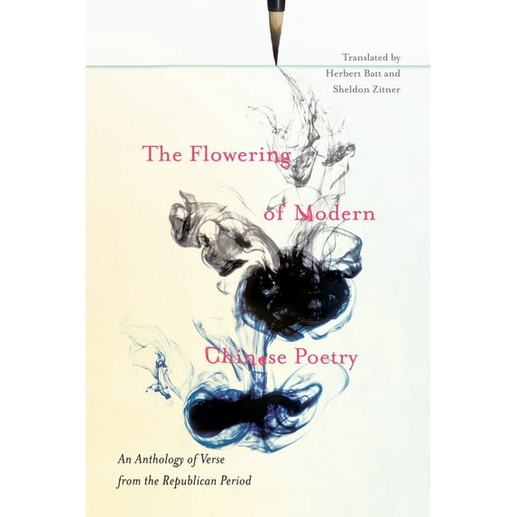 The Flowering of Modern Chinese Poetry: An Anthology of Verse from the Republican Period, (Paperback)