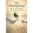thumbnail image 1 of The Flowing Dao: Where Ancient Wisdom Meets Artificial Intelligence, (Paperback), 1 of 1