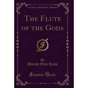 The Flute of the Gods Classic Reprint
