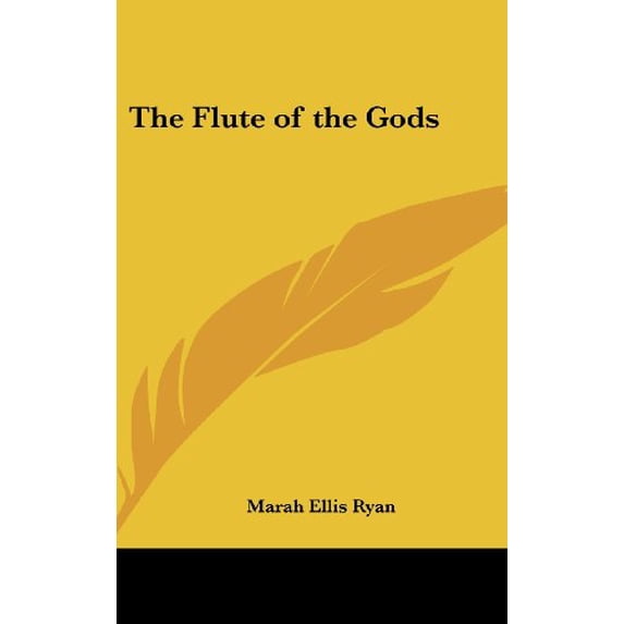 The Flute of the Gods Hardcover 0548029075 9780548029077 Marah Ellis Ryan