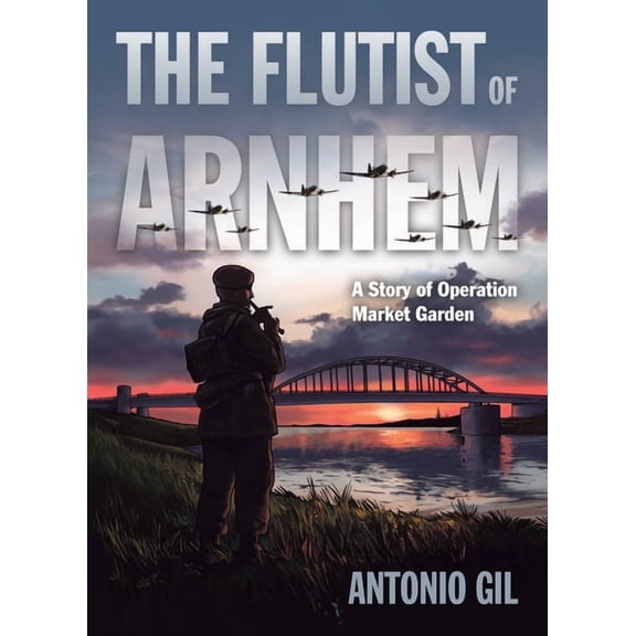 The Flutist of Arnhem: A Story of Operation Market Garden, (Paperback)