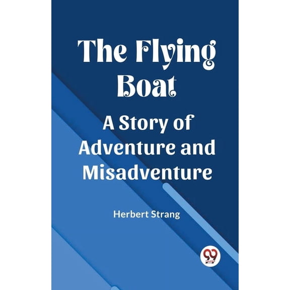 The Flying Boat A Story of Adventure and Misadventure, (Paperback)