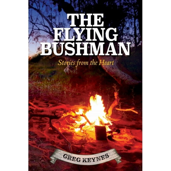 The Flying Bushman - Stories from the Heart: Stories from the Heart, (Paperback)