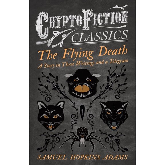 The Flying Death - A Story in Three Writings and a Telegram (Cryptofiction Classics - Weird Tales of Strange Creatures), (Paperback)