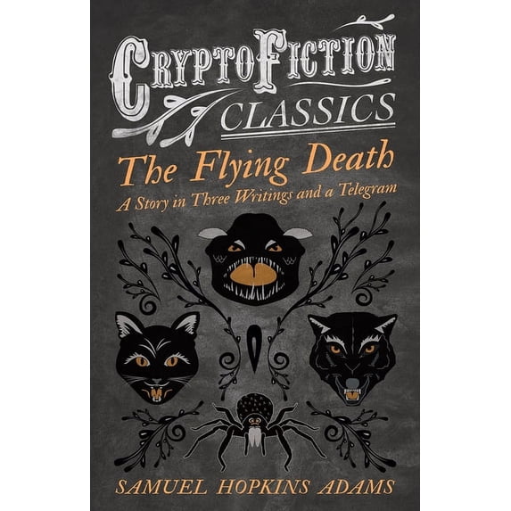 The Flying Death - A Story in Three Writings and a Telegram (Cryptofiction Classics - Weird Tales of Strange Creatures), (Paperback)