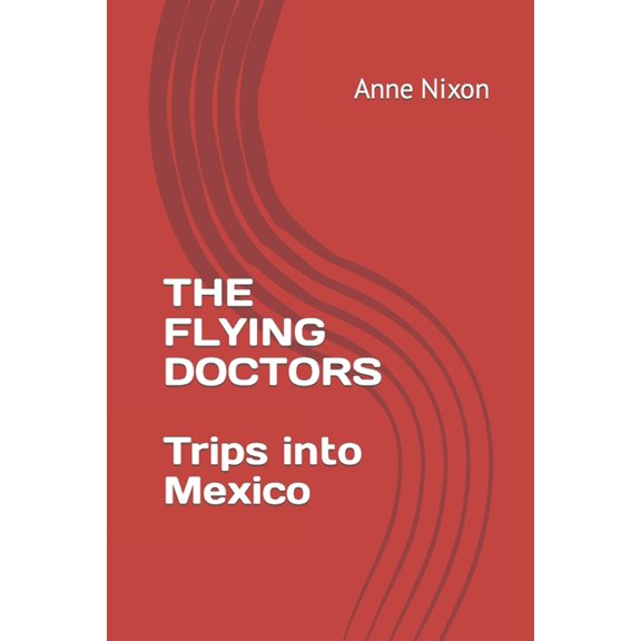 The Flying Doctors : Trips into Mexico (Paperback)