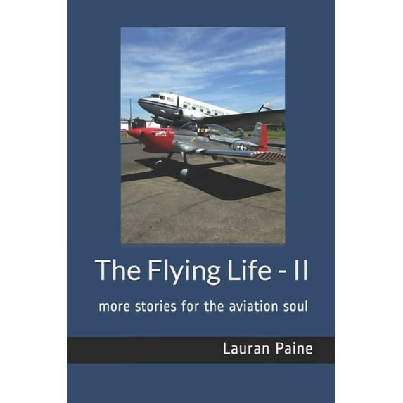 The Flying Life - II: more stories for the aviation soul (Paperback) by Lauran Paine