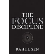 The Focus Discipline Train Your Mind for Deep Work in a World Designed to Distract, Paperback