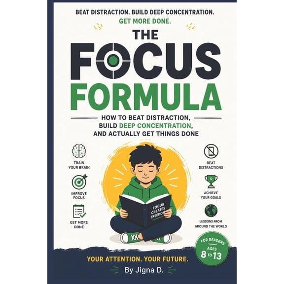 The Focus Formula: How to Beat Distraction, Build Deep Concentration, and Actually Get Things Done For Readers Ages 8 to, (Paperback)