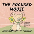 thumbnail image 1 of The Focused Mouse: A Children's Book About Defeating Distractions, Practicing Focus, and Reaching Your Goals, (Paperback), 1 of 1