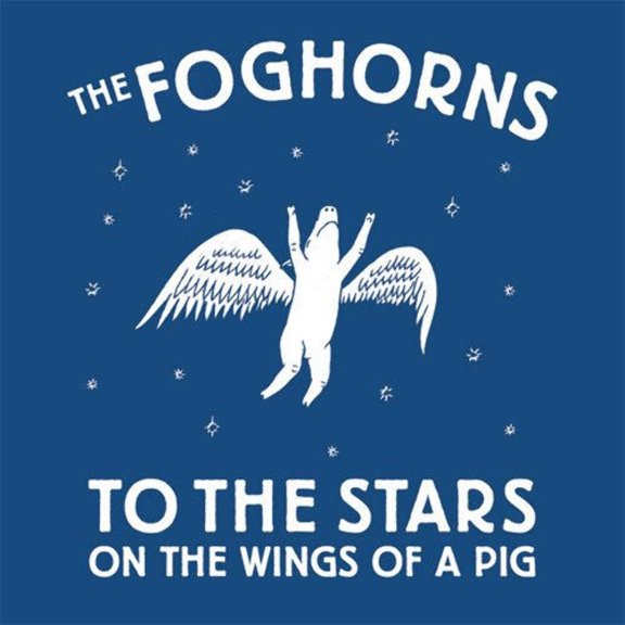 The Foghorns - To The Stars On The Wings Of A Pig (LP) (Mint (M))