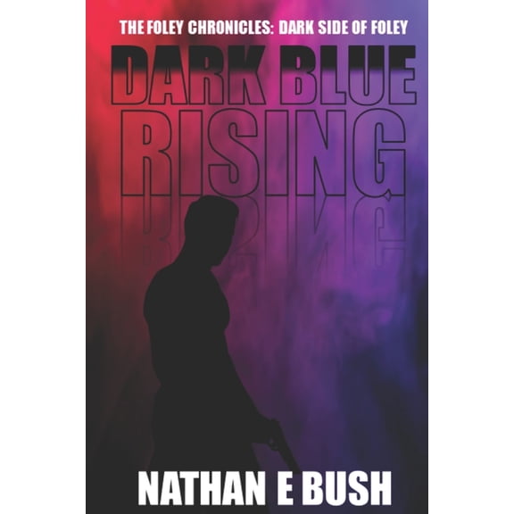 Dark Blue Rising (The Foley Chronicles: Dark Side of Foley)