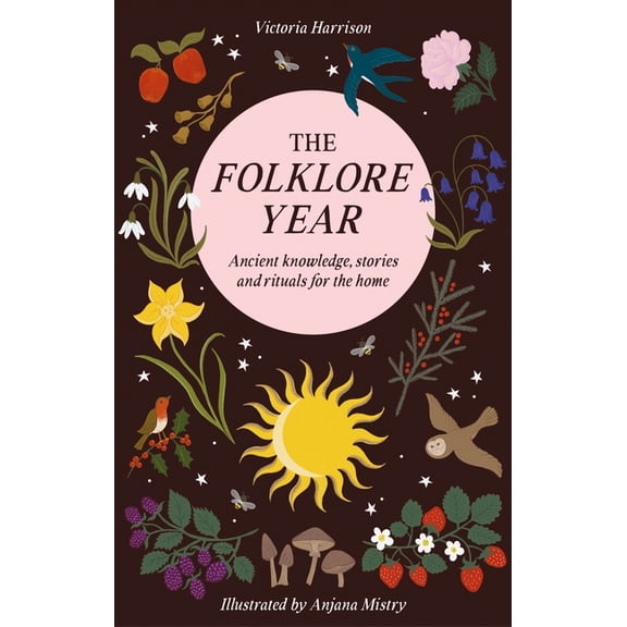 The Folklore Year: Ancient Knowledge, Stories and Rituals for the Home, (Hardcover)