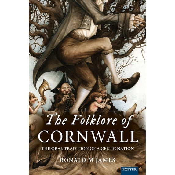 Exeter New Approaches to Legend, Folklor The Folklore of Cornwall: The Oral Tradition of a Celtic Nation, (Paperback)