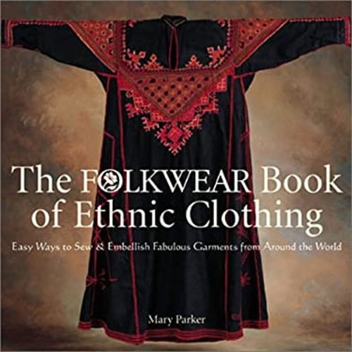 Pre-Owned The Folkwear Book of Ethnic Clothing : Easy Ways to Sew & Embellish Fabulous Garments from Around the World (Hardcover)