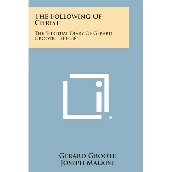 The Following of Christ: The Spiritual Diary of Gerard Groote, 1340-1384