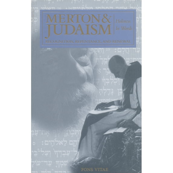 The Fons Vitae Thomas Merton Series: Merton & Judaism : Holiness in Words: Recognition, Repentance, and Renewal (Series #1) (Paperback)