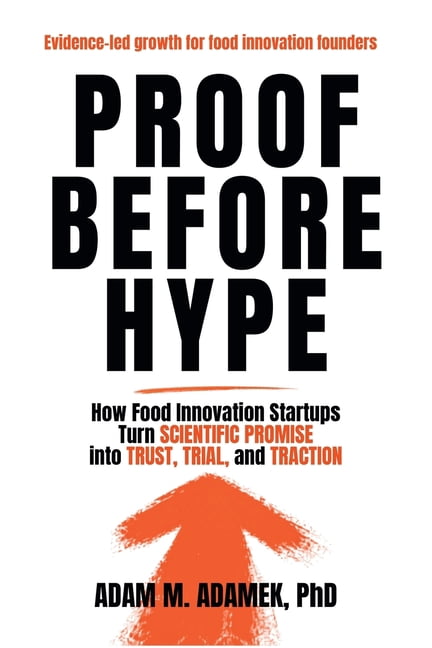 The Food Biotech Triad Proof Before Hype: How Food Innovation Startups Turn Scientific Promise into Trust, Trial, and Traction, (Paperback)