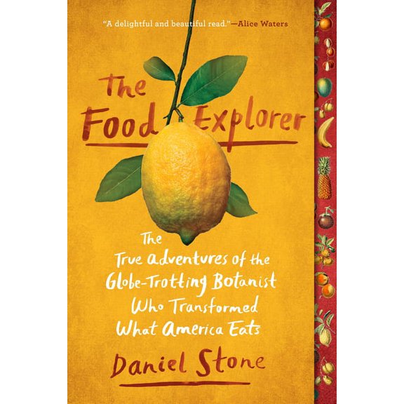 The Food Explorer: The True Adventures of the Globe-Trotting Botanist Who Transformed What America Eats, (Paperback)