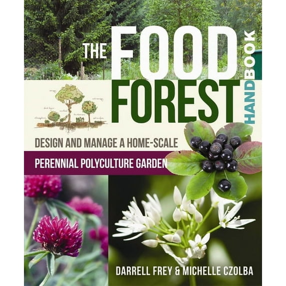 The Food Forest Handbook: Design and Manage a Home-Scale Perennial Polyculture Garden, (Paperback)
