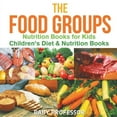 thumbnail image 1 of The Food Groups - Nutrition Books for Kids Children's Diet & Nutrition Books, (Paperback), 1 of 1