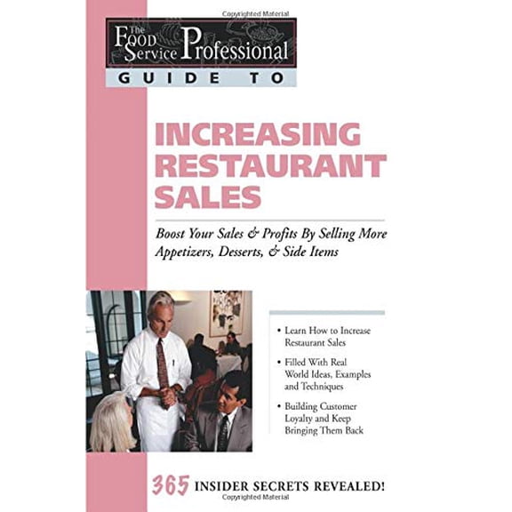 Pre-Owned The Food Service Professionals Guide To Increasing Restaurant Sales: Boost Your Sales & Profits By Selling More Appetizers, Desserts, & Side Items: ... More Appetizers, Desserts, & Paperback