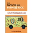 thumbnail image 1 of The Food Truck Business Book: A Step-By-Step Guide for Beginners to Start and Grow a Successful Mobile Food Business, (Paperback), 1 of 1
