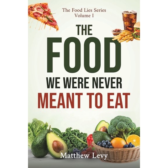 The Food We Were Never Meant to Eat, (Paperback)