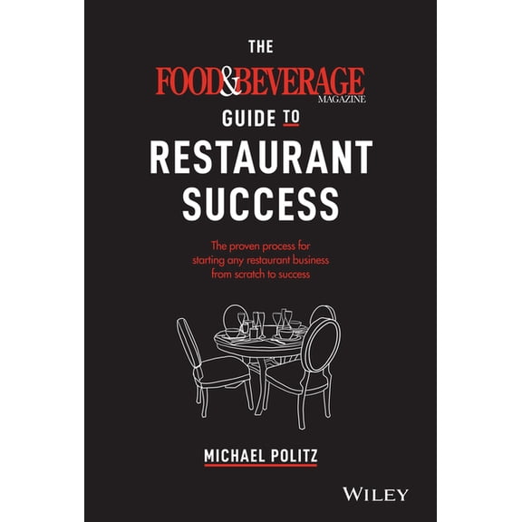 The Food and Beverage Magazine Guide to Restaurant Success: The Proven Process for Starting Any Restaurant Business from, (Hardcover)