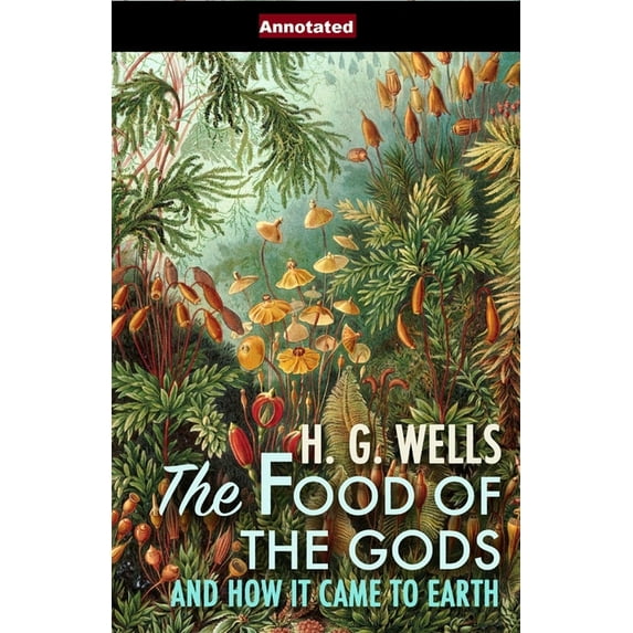 The Food of the Gods and How It Came to Earth Annotated (Paperback)