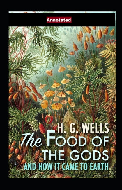 The Food of the Gods and How It Came to Earth Annotated (Paperback)