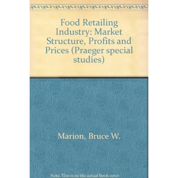 Pre-Owned The Food Retailing Industry : Market Structure, Profits and Prices (Hardcover) 9780030461064
