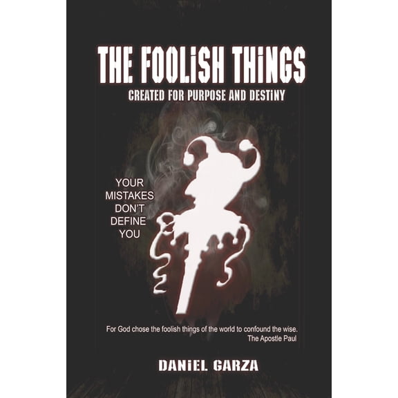 The Foolish Things: Created for Purpose and Destiny, (Paperback)