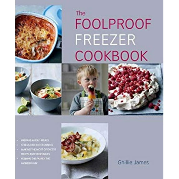 Pre-Owned The Foolproof Freezer Cookbook: Prepare-ahead meals, Stress-free entertaining, Making the Most of Excess Fruits and Vegetables, Feeding the Family th... (Paperback) 1906868549 9781906868543