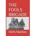thumbnail image 1 of The Fools Brigade: Bob Harm in the Korean War: The Puson Perimeter, The Battle of the Naktong Bulge, (Paperback) by Herb Marlow, 1 of 1