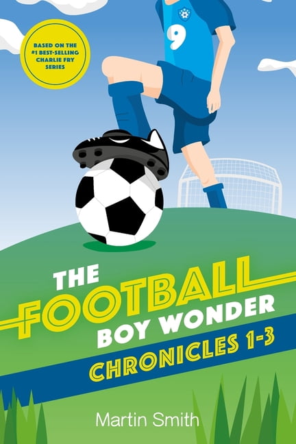 The Football Boy Wonder Chronicles 1-3: Football books for kids 7-12 (Paperback) by Martin Smith
